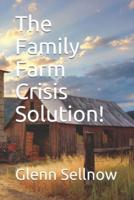 The Family Farm Crisis Solution!