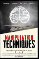 MANIPULATION TECHNIQUES: Dark Psychology & How to Analyze People 2 in 1  A Guide to Speed Reading People, Persuasion, Deception, Mind Control, Negotiation, Human Behavior, NLP, Personality Types, Body Language
