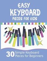 Easy Keyboard Pieces for Kids: 30 Simple Keyboard Pieces for Beginners   Easy Keyboard Songbook for Kids (Popular Keyboard Sheet Music with Letters)