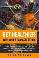 Get Healthier With Whole Raw Asafoetida