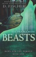 The Trouble With Beasts (Howl for the Damned