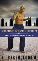 Zombie Revolution: Twelve Zombie Short Stories
