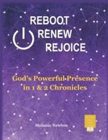 Reboot Renew Rejoice: God's Powerful Presence in 1 & 2 Chronicles