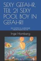 SEXY GEFAHR, TEIL 2! SEXY POOL BOY IN GEFAHR!: EINE WITZIGE & AUFREGENDE KRIMINALGESCHICHTE