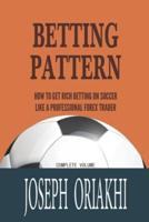 Betting Pattern: How To Get Rich Betting On Soccer Like A Professional Forex Trader