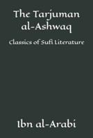 The Tarjuman al-Ashwaq : Classics of Sufi Literature