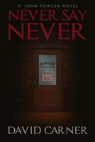 Never Say Never - A John Fowler Novel