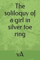 The Soliloquy of a Girl in Silver Toe Ring