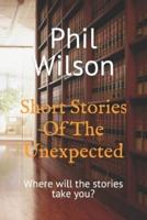 Short Stories Of The Unexpected: Where will the stories take you?