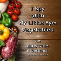 I Spy with My Little Eye: Vegetables: An Early STEM Experience