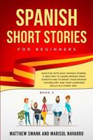 Spanish Short Stories for Beginners: Have Fun With Easy Spanish Stories: A New Way to Learn Spanish From Scratch and to Boost Your Spanish Vocabulary and Language Skills in a Funny Way. Book 2)