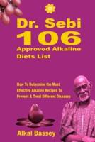 Dr. Sebi 106 Approved Alkaline Diets List: How To Determine the Most Effective Alkaline Recipes To Prevent & Treat Different Diseases