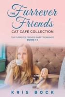 The Furrever Friends Cat Café Collection: The Furrever Friends Sweet Romance books 1-3