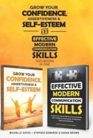 How To Grow Confidence, Assertiveness & Self-Esteem and Effective Modern Communication Skills (2 books in 1): Become more confident through increased self esteem