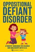 Oppositional Defiant Disorder: A Parents' Guidebook for Children and Adolescents with O.D.D. (All you need from theory to practical strategies)