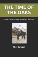 THE TIME OF THE OAKS: Stories based on real characters and facts