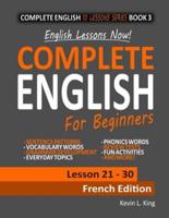 English Lessons Now! Complete English For Beginners Lesson 21 - 30 French Edition