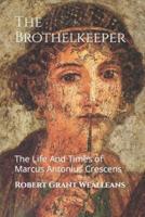 The Brothelkeeper: The Life And Times of Marcus Antonius Crescens