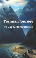 Torjman Journey: To Gog & Magog Barrier