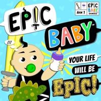Epic Baby, Your Life Will Be Epic!