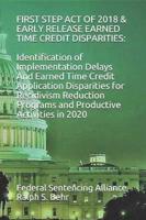 FIRST STEP ACT OF 2018 & EARLY RELEASE EARNED TIME CREDIT DISPARITIES:: Identification of Implementation Delays And Earned Time Credit Application Disparities for Recidivism Reduction Programs  and Productive Activities in 2020