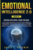 EMOTIONAL INTELLIGENCE 2.0: 2 BOOKS IN 1 - Emotional Intelligence, Rewire your Brain