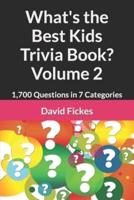 What's the Best Kids Trivia Book? Volume 2: 1,700 Questions in 7 Categories