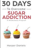 30 Days to Overcome Sugar Addiction