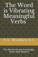 The Word is Vibrating Meaningful Verbs: The Words vibrate Knowledge, Verbs Hold Wisdom