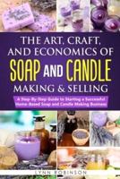 The Art, Craft, and Economics of Soap and Candle Making and Selling