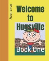 Welcome to Hugsville - Book One