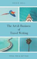 The Art & Business of Travel Writing: Pitch, Pen & Get Paid