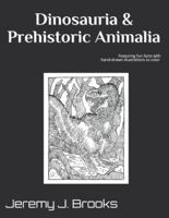 Dinosauria & Prehistoric Animalia: Featuring fun facts & hand-drawn illustrations to color