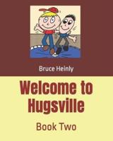 Welcome to Hugsville: Book Two