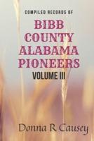 Compiled Records of BIBB COUNTY ALABAMA PIONEERS VOLUME III
