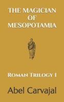 THE MAGICIAN OF MESOPOTAMIA: Roman Trilogy I