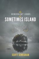 The Benevolent Lords of Sometimes Island: A Novel
