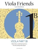 Viola Friends 1B: Viola Part 1B: Short Pieces and Fun Exercises for the Young Viola Player