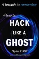 How to Hack Like a GHOST