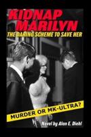 Kidnap Marilyn: The Daring Scheme to Save Her