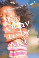 It's Okay to Be Me!