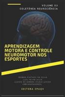 Aprendizagem Motora E Controle Neuromotor Nos Esportes - Volume 3