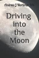 Driving Into The Moon: A Poetic Journey Into Life