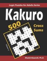 Kakuro (Cross Sums): 500 Logic Puzzles (6x6 - 8x8 - 10x10) : Keep Your Brain Young