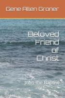 Beloved Friend of Christ: John the Baptist