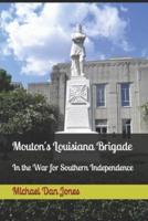 Mouton's Louisiana Brigade: In the War For Southern Independence