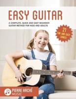 Easy Guitar: A Complete, Quick and Easy Beginner Guitar Method for Kids and Adults