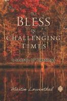 To Bless in Challenging Times