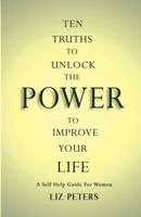 Ten Truths to Unlock the Power to Improve Your Life