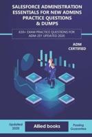 Salesforce Administration Essentials for New Admins Practice Questions & Dumps: 630+ Exam Practice Questions for ADM-201 Updated 2020